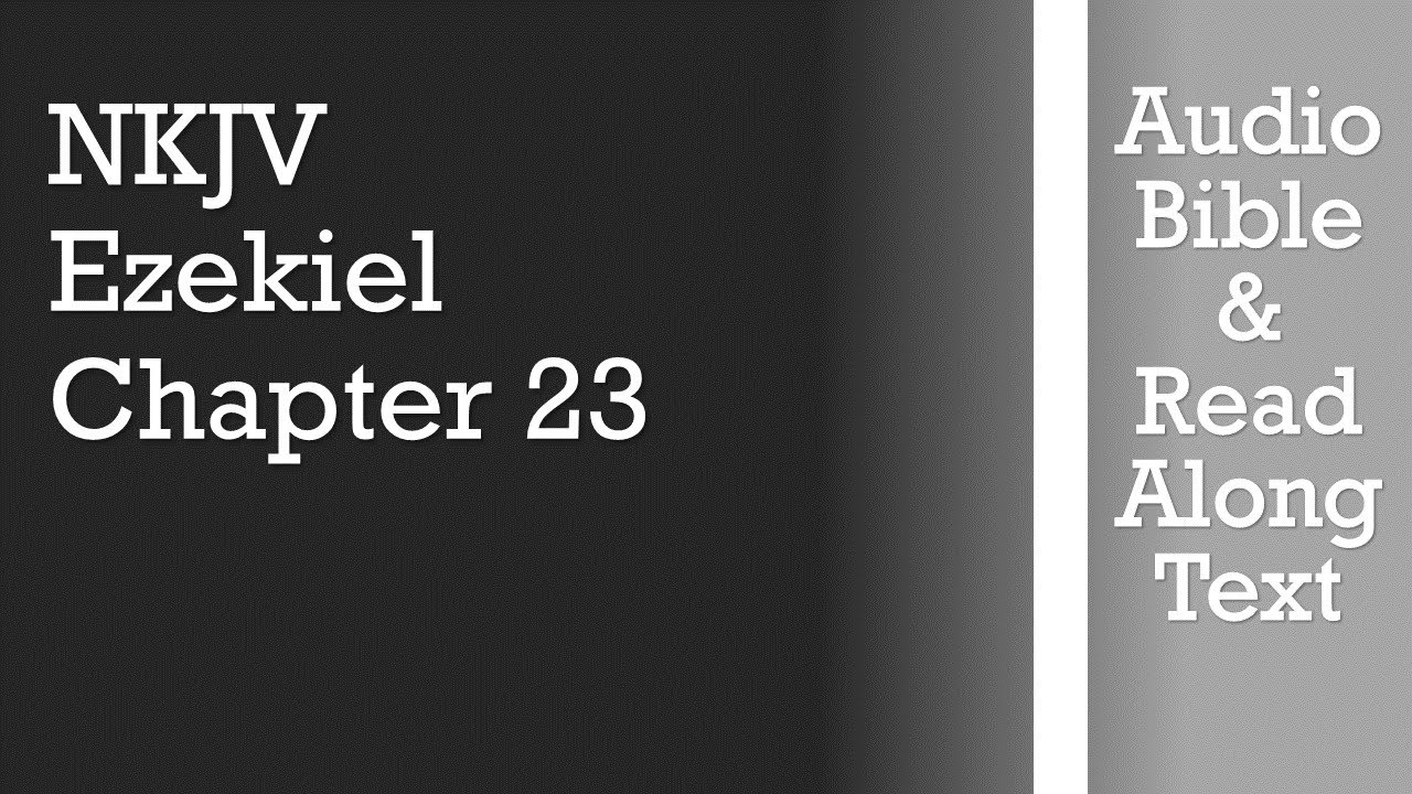 Иезекииль 23 - NKJV (АудиоБиблия и текст)