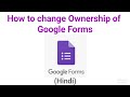 Google forms : How to change Ownership or Handover a Copy to other user (Hindi)