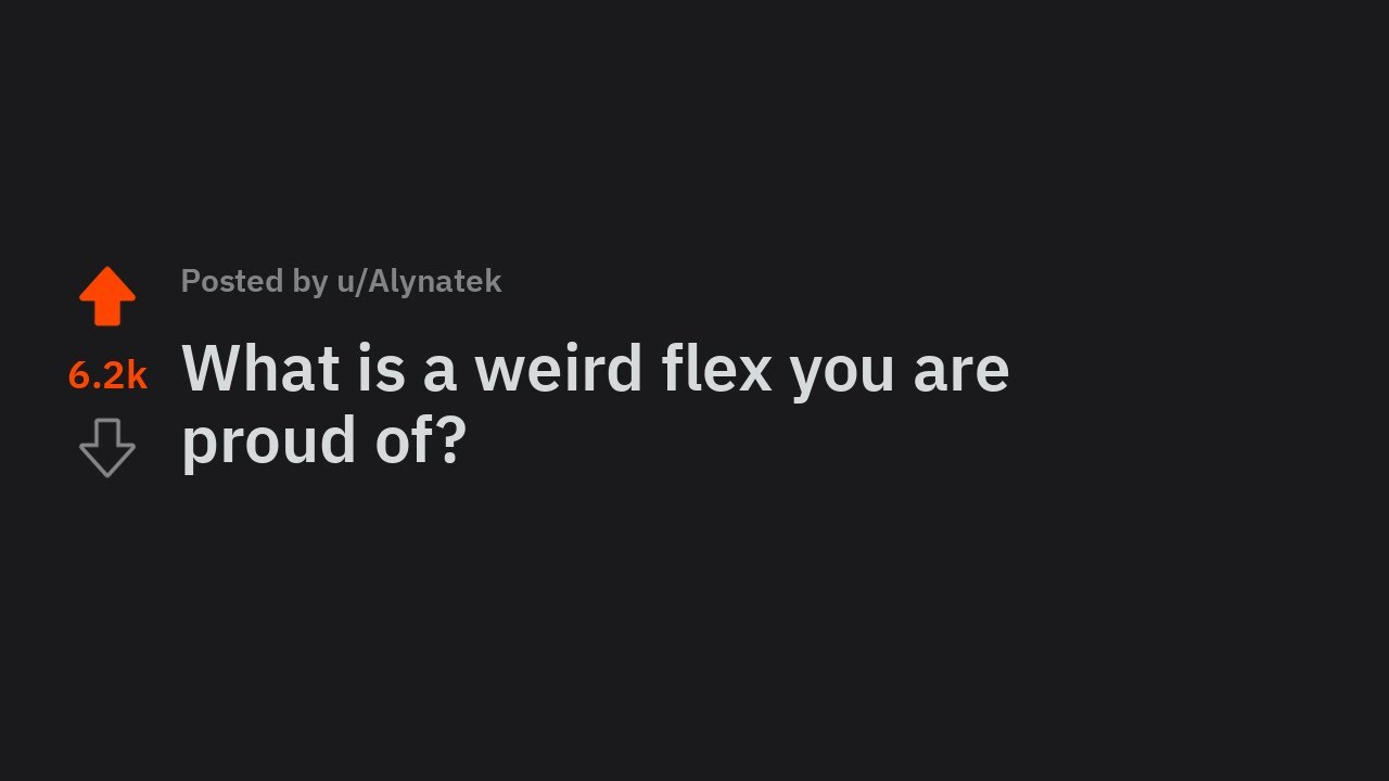 What is a weird flex you are proud of? askreddit YouTube