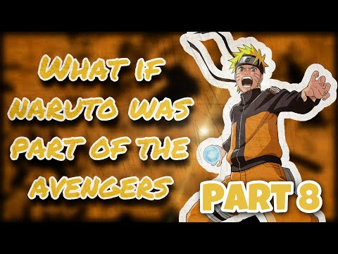 What If Naruto Was Part Of The Avengers || Part 8