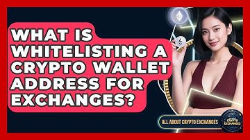 What Is Whitelisting A Crypto Wallet Address For Exchanges? - All About Crypto Exchanges