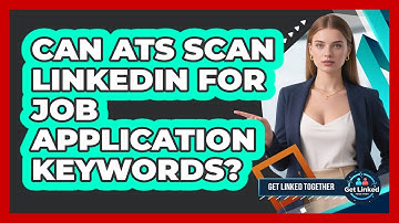 Can ATS Scan LinkedIn For Job Application Keywords?