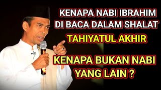 Ust Abdul Somad.  Kenapa nabi Ibrahim dibaca dalam shalat,kenapa bukan nabi yang lain ?