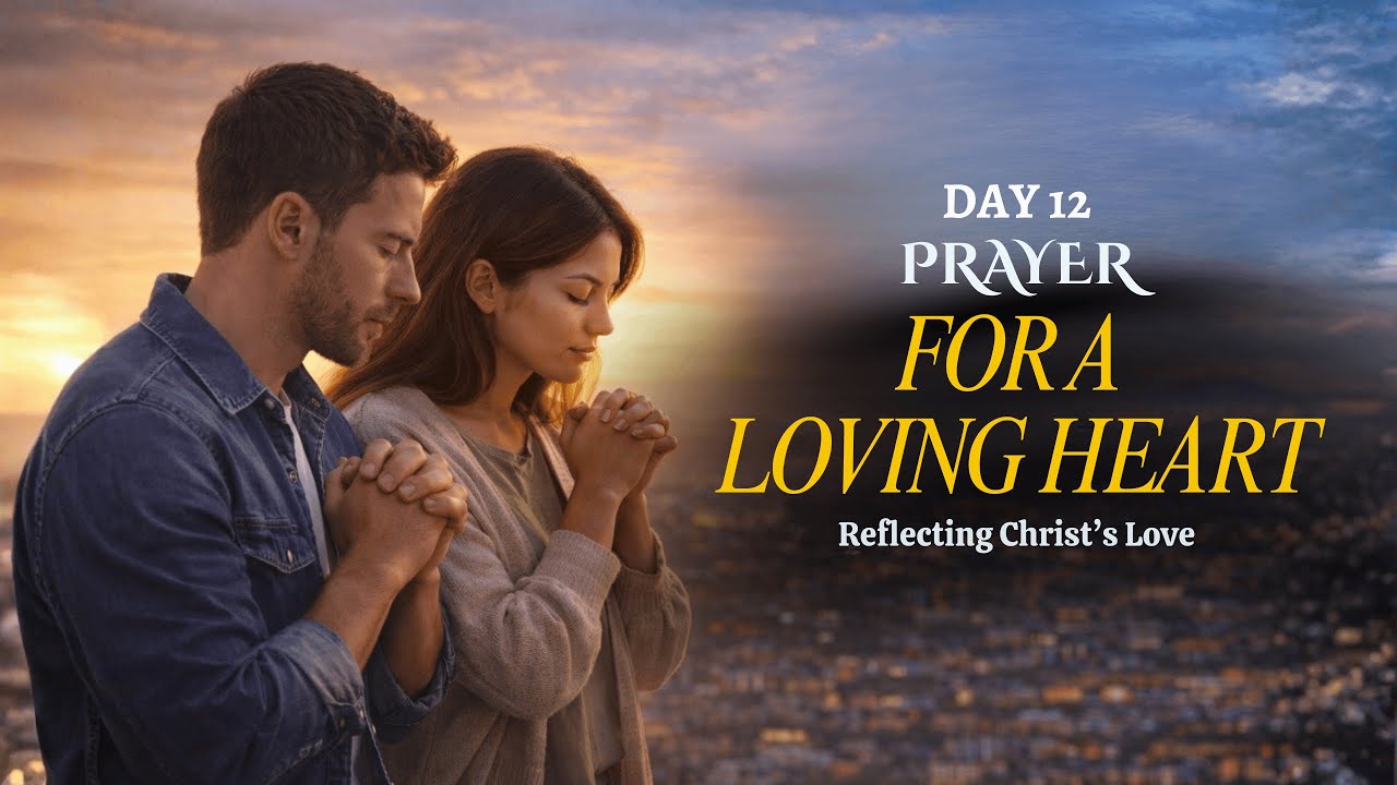 Day 12: Prayer for a Loving Heart | Reflecting Christ’s Love