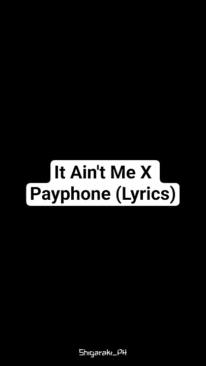 It Ain't Me X Payphone (Lyrics) #shorts