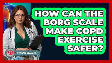 How Can The Borg Scale Make COPD Exercise Safer? - COPD Care Collective