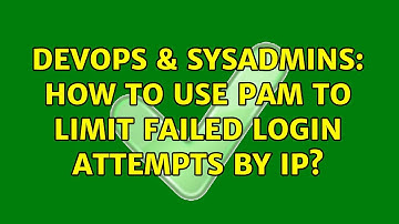 DevOps & SysAdmins: How to use PAM to limit failed login attempts by IP? (3 Solutions!!)