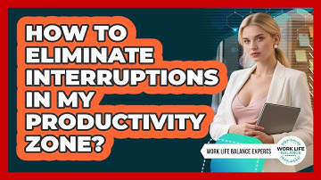 How To Eliminate Interruptions In My Productivity Zone?