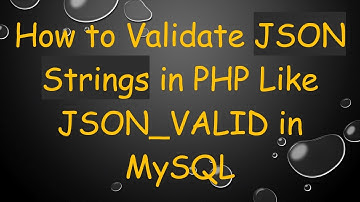 How to Validate JSON Strings in PHP Like JSON_VALID in MySQL