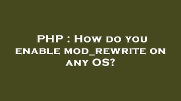 PHP : How do you enable mod_rewrite on any OS?