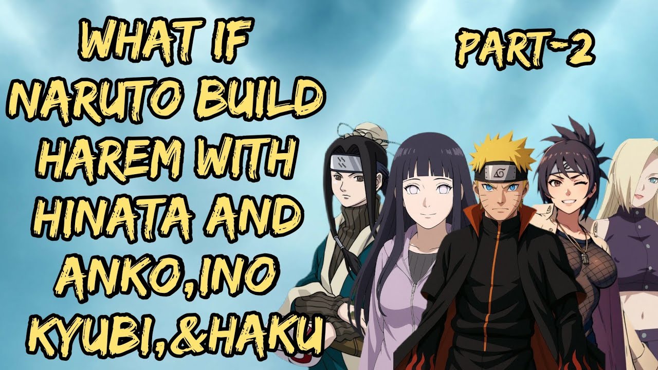 what if naruto build harem with hinata and Anko,Ino Kyubi,& Haku/Part 2/