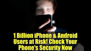 1 Billion iPhone & Android Users at Risk! Check Your Phone's Security Now
