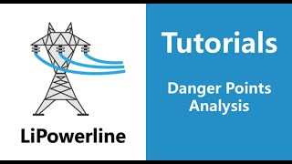 LiPowerline (V8.0) | Tutorial 04: Danger Points Analysis