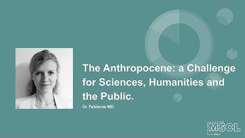 MSCL Colloquium: The Anthropocene: a Challenge for Sciences, Humanities and the Public.