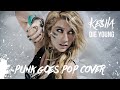 Keha  die young pop punkposthardcore cover punk goes pop
