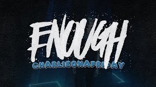 charlieonnafriday - Enough | Lyrics