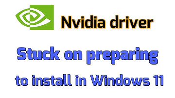 How to fix Nvidia driver stuck on preparing to install in Windows 11