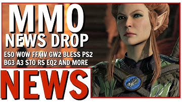 MMO News Drop: ESO, Zenimax New IP, WoW, FFXIV, GW2, Bless, PlanetSide 2 and More!