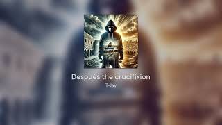 Después The Crucifixion