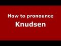 How to Pronounce Knudsen - PronounceNames.com