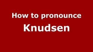 How to Pronounce Knudsen - PronounceNames.com