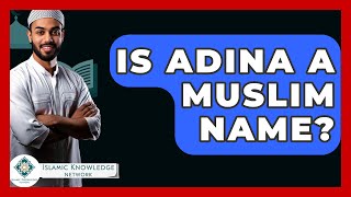 Famous Is Adina A Muslim Name? - Islamic Knowledge Network Profile