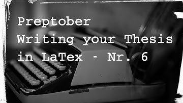 One step towards Open Science: Preptober - Writing your thesis (and documents) with LaTex Nr. 6