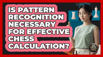 Is Pattern Recognition Necessary For Effective Chess Calculation?