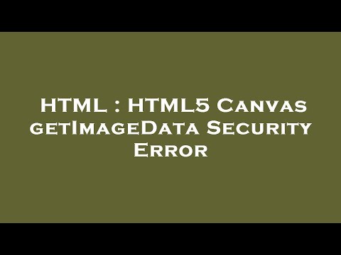 HTML : HTML5 Canvas getImageData Security Error