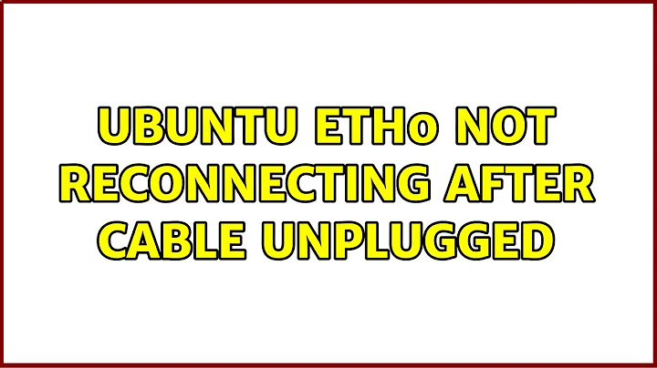 Ubuntu eth0 not reconnecting after cable unplugged