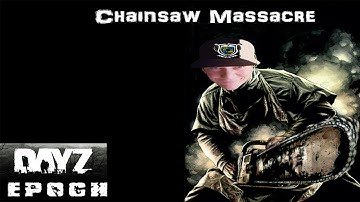 Dayz Epoch Mod - Chainsaw Massacre (Stream Highlight)
