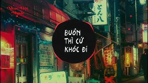 Buồn Thì CỨ Khóc Đi -Lynk Lee (Nhạc Việt music)