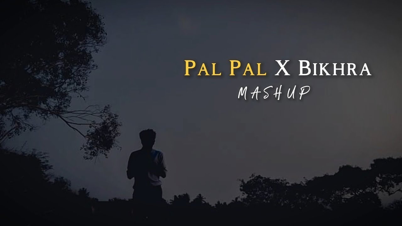 Pal Pal X Bikhra [ Mashup ] - YouTube Music