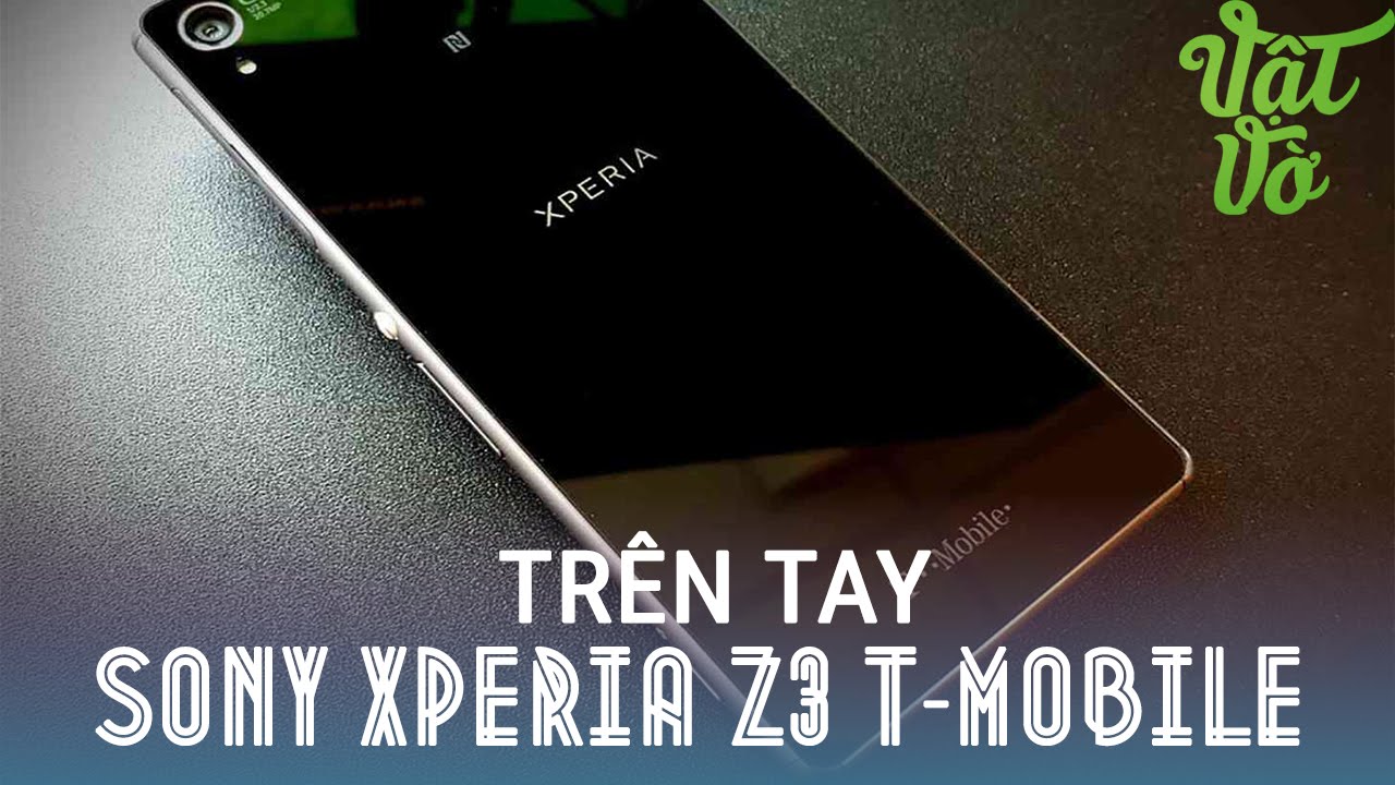 Vật Vờ| Trên tay đánh giá nhanh Sony Xperia Z3 T-mobile mỹ thay thế cho Z3 Nhật