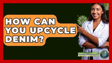 How Can You Upcycle Denim? - Earth Science Answers