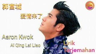 郭富城-爱情来了 (Aaron Kwok-Ai Qing Lai Liao) Lirik&Terjemahan