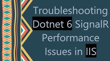 Troubleshooting Dotnet 6 SignalR Performance Issues in IIS