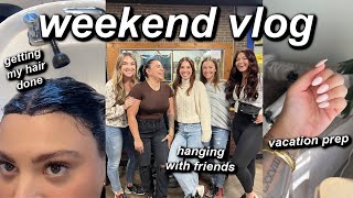 WEEKEND IN MY LIFE | PREPPING FOR VACATION, GETTING MY HAIR &amp; NAILS DONE, GOING OUT WITH FRIENDS