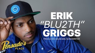 Producer / Musician / Songwriter, Erik 'Blu2th' Griggs  Pensado's Place #372