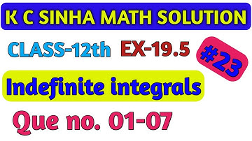Class 12th math integration // indefinite integrals , Ex-19.5 que no (01-07) // k c sinha math