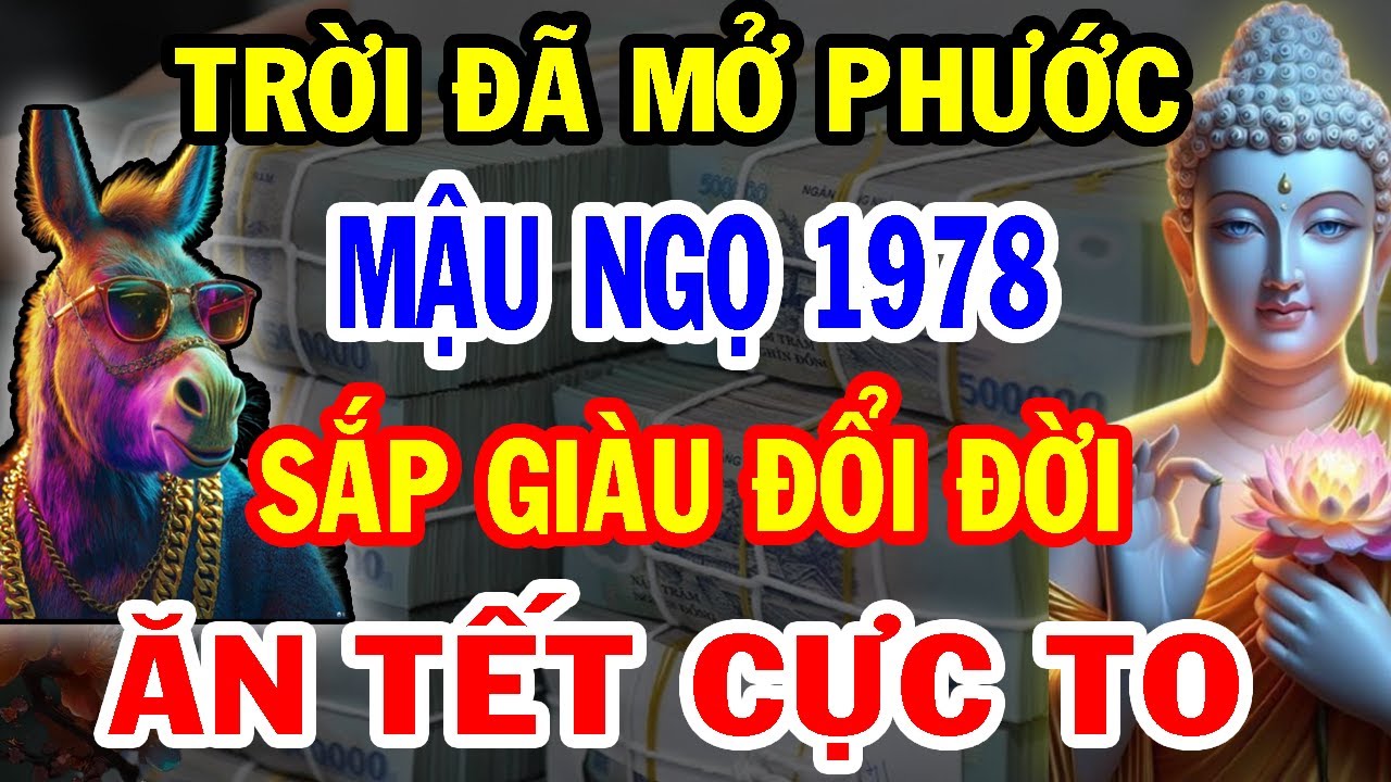 Trời Đã Mở Phước: Mậu Ngọ 1978 Chuẩn Bị Thoát Nghèo, Tiền Đến Vận Mở, Phước Báu Kéo Về, Giàu Khủng