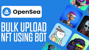 How To Bulk Upload NFTs On OpenSea Using A Bot | Easy Guide