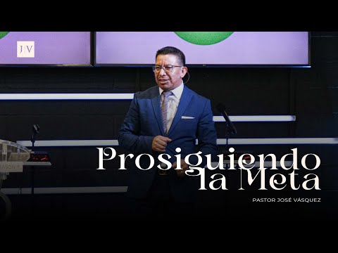 Prosiguiendo la Meta | Pastor José Vásquez