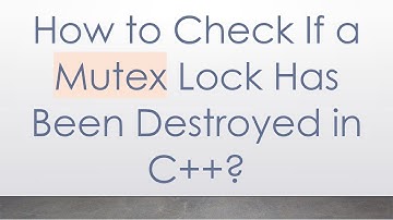 How to Check If a Mutex Lock Has Been Destroyed in C++?