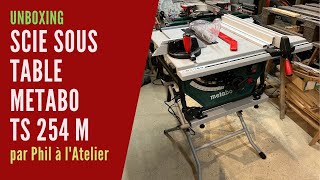 Unboxing Scie Sous Table Metabo Ts 254 M