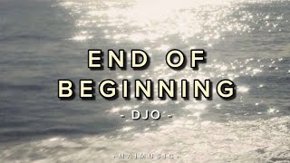 End of Beginning - DJO // Lyrics