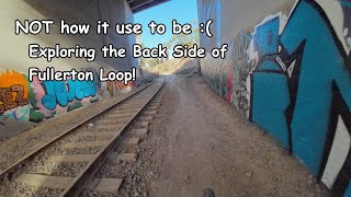 Exploring The Back Side of Fullerton Loop - Not Much Left