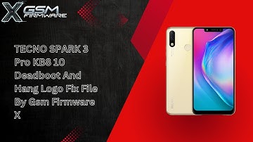 TECNO SPARK 3 Pro KB8 10 Deadboot And Hang Logo Fix File By Gsm Firmware X