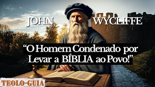 John Wycliffe O Homem Que Desafiou A Igreja Para Levar A Bíblia Ao Povo