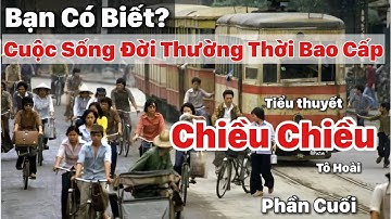 T5 (Hết): Chiều Chiều | Tô Hoài | Bạn Có Biết? Cuộc Sống Đời Thường của Hà Nội Thời Bao Cấp
